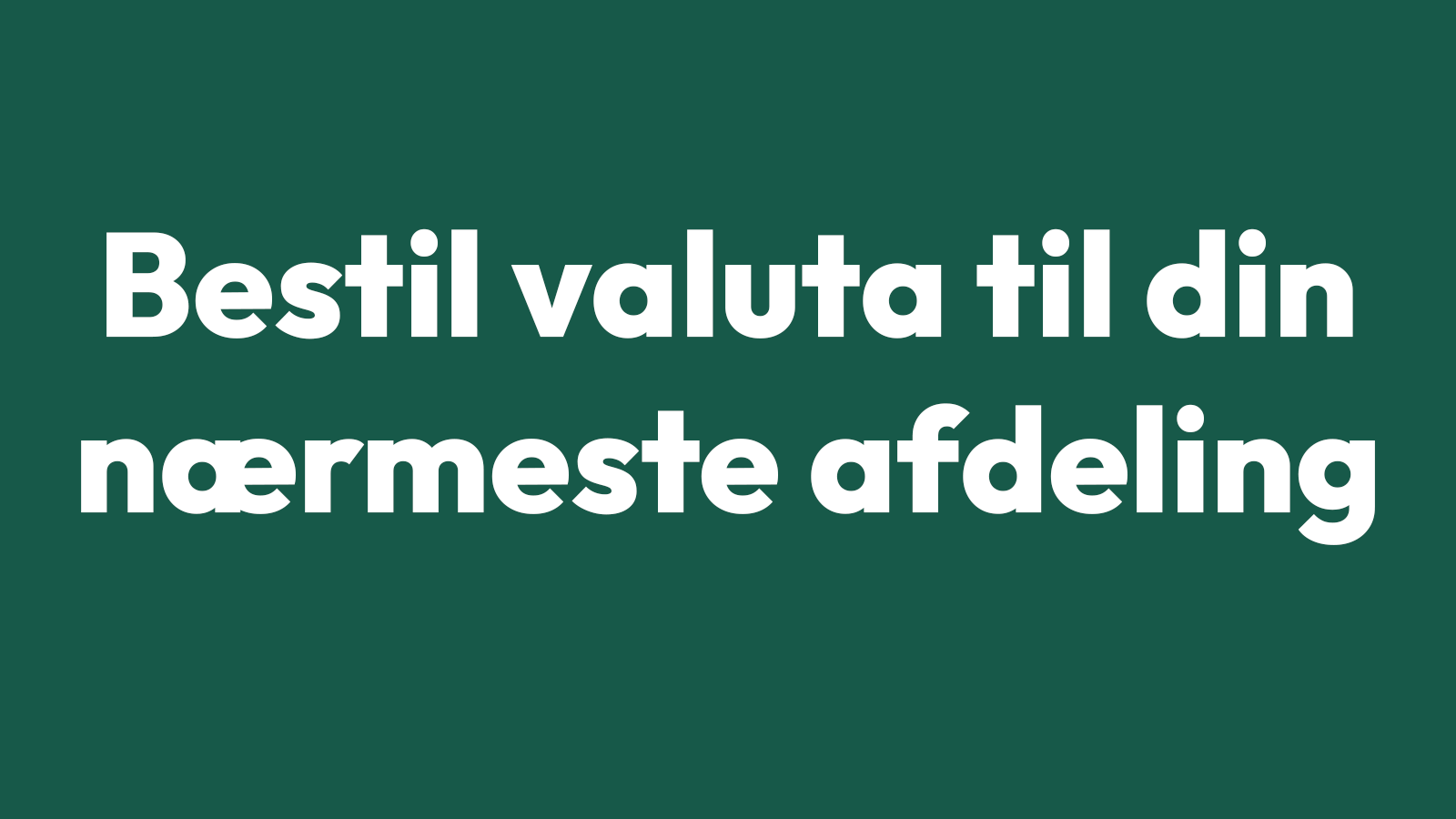 Bestil valuta til en afdeling nær dig