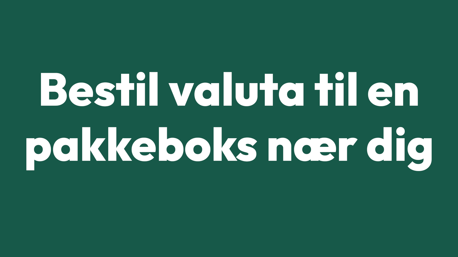 Bestil valuta til en pakkeboks nær dig via Nemvaluta.dk